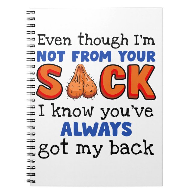 Even Though I'm Not From Your Sack I Know You've  Notebook (Front)