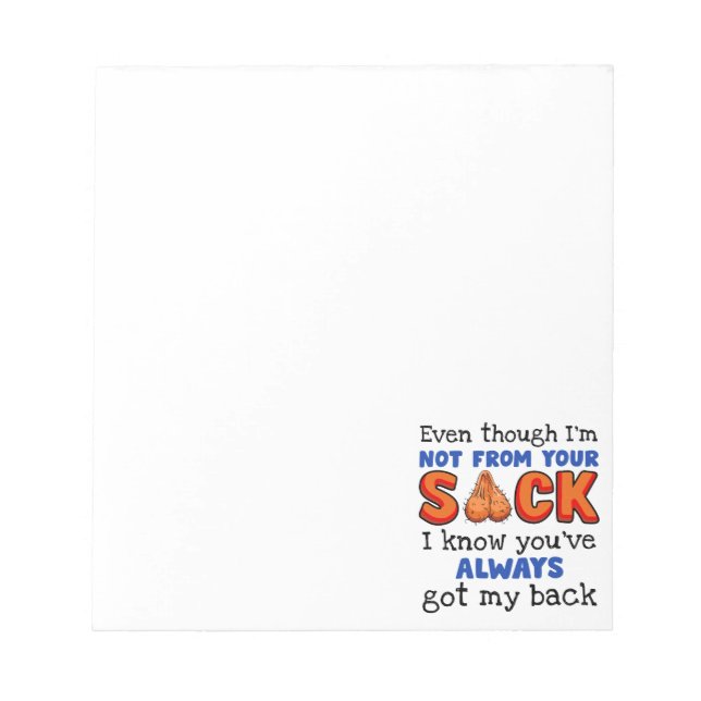 Even Though I'm Not From Your Sack I Know You've  Notepad (Front)