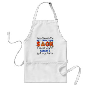 Even Though I'm Not From Your Sack I Know You've Standard Apron