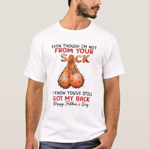 Even Though I'm Not From Your Sack T-Shirt