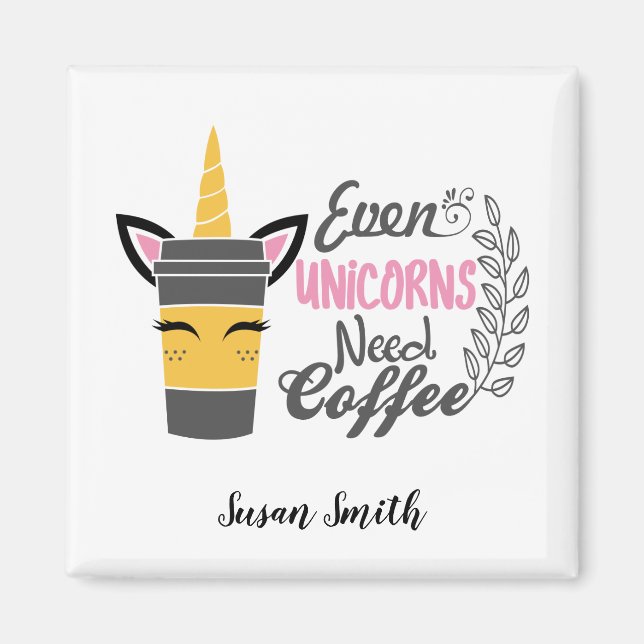 Even Unicorns Need Coffee Party Magnet (Front)