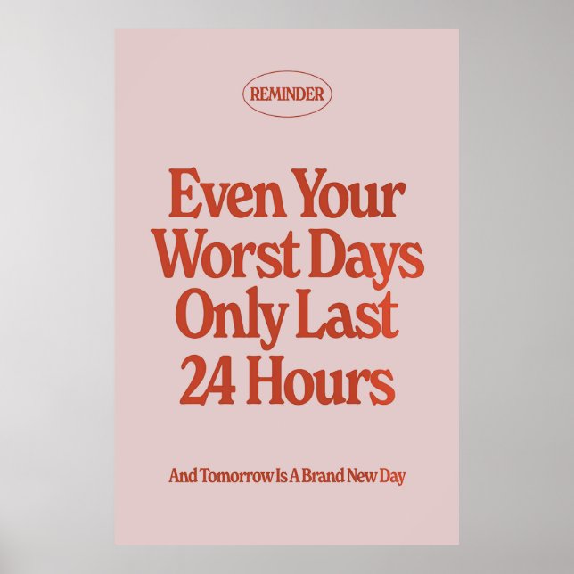Even Your Worst Days Only Last 24 Hours Poster (Front)