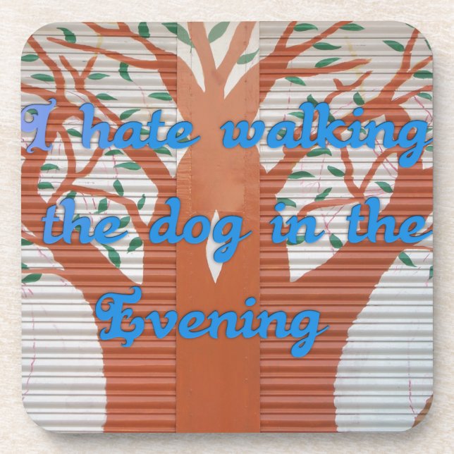 "Evening Dog Walk Dread" – I Hate Walking the Dog  Coaster (Front)