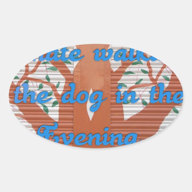 "Evening Dog Walk Dread" – I Hate Walking the Dog  Oval Sticker (Front)