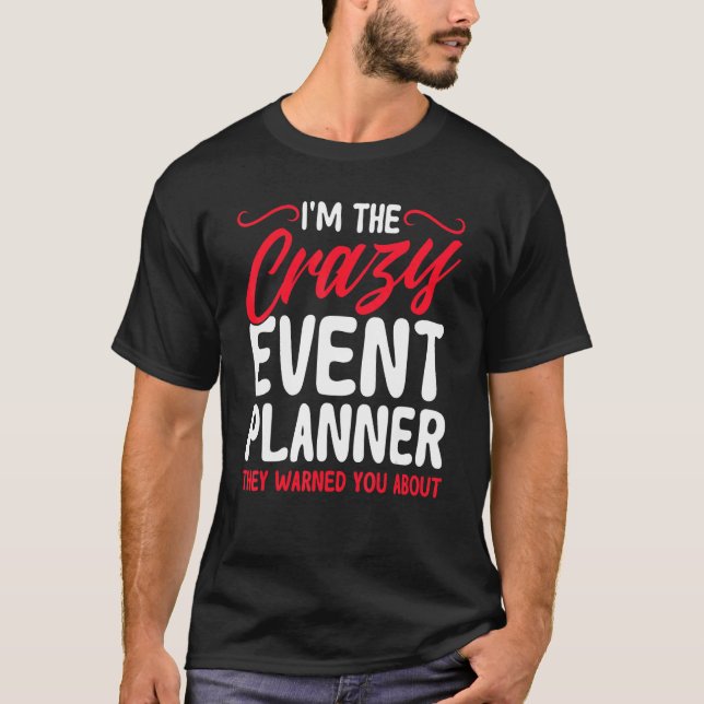 Event Planner I'm The Crazy Event Planner Director T-Shirt (Front)