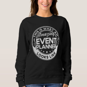 Event Planner This Is What An Amazing Event Planne Sweatshirt