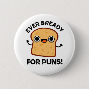 Ever Bready For Puns Funny Bread Pun 6 Cm Round Badge