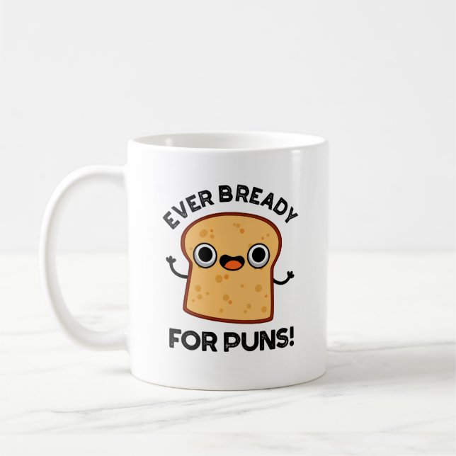 Ever Bready For Puns Funny Bread Pun  Coffee Mug (Left)