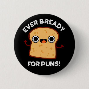 Ever Bready For Puns Funny Bread Pun Dark BG 6 Cm Round Badge