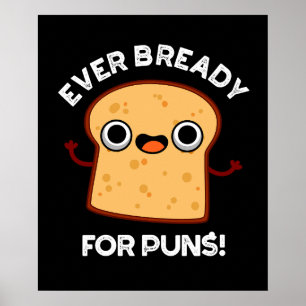 Ever Bready For Puns Funny Bread Pun Dark BG Poster