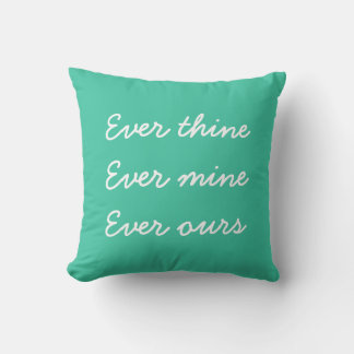 Ever Mine ever Thine Ever Ours teal green Pillow