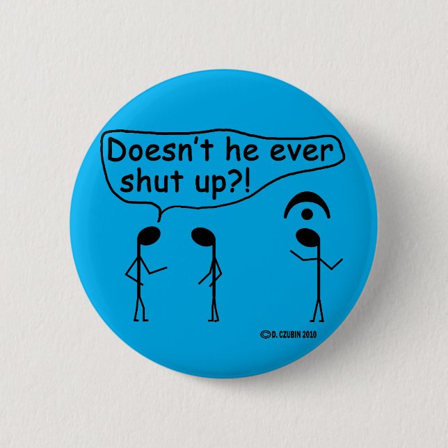 Ever Shut Up? 6 Cm Round Badge (Front)