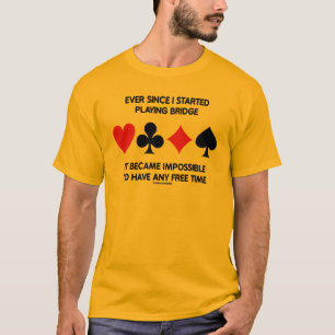Ever Since I Started Playing Bridge Impossible To T-Shirt