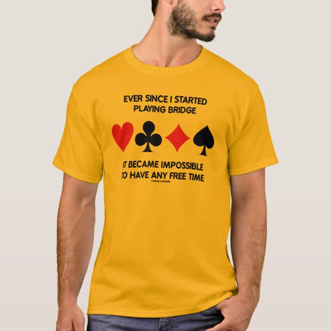 Ever Since I Started Playing Bridge Impossible To T-Shirt (Front)