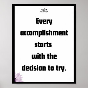 Every accomplishment starts with the decision poster