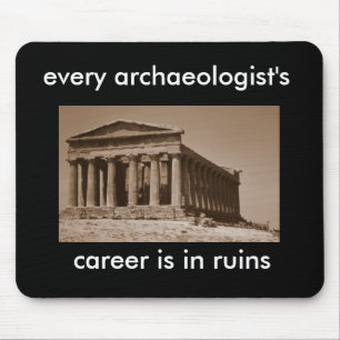 every archaeologist's career is in ruins mouse pad