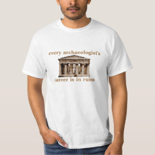 Every archaeologist's career is in ruins T-Shirt