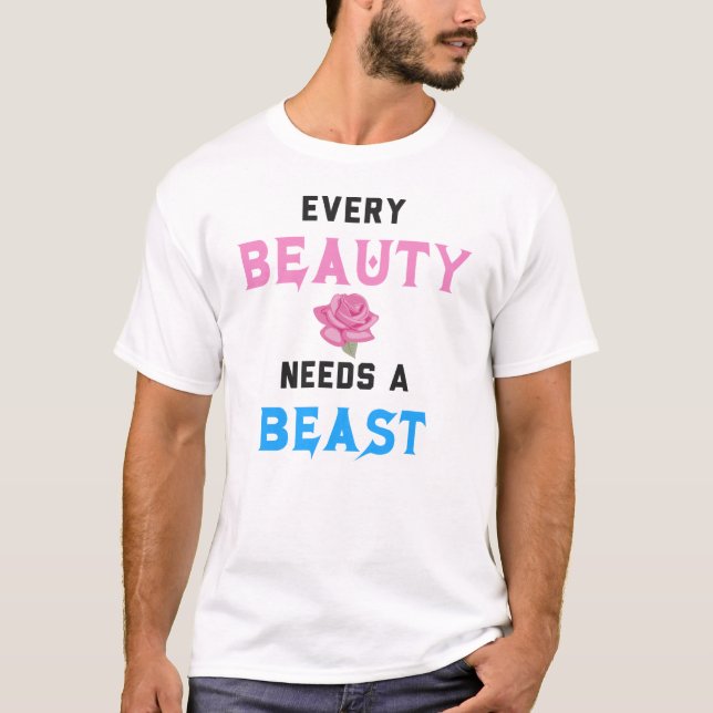 Every Beauty Needs a Beast T-Shirt (Front)