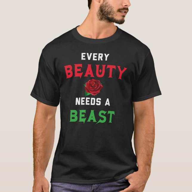 Every Beauty Needs a Beast T-Shirt (Front)