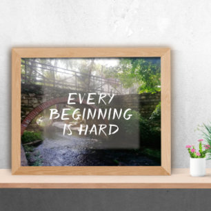 Every beginning is hard proverb bridge photo poster