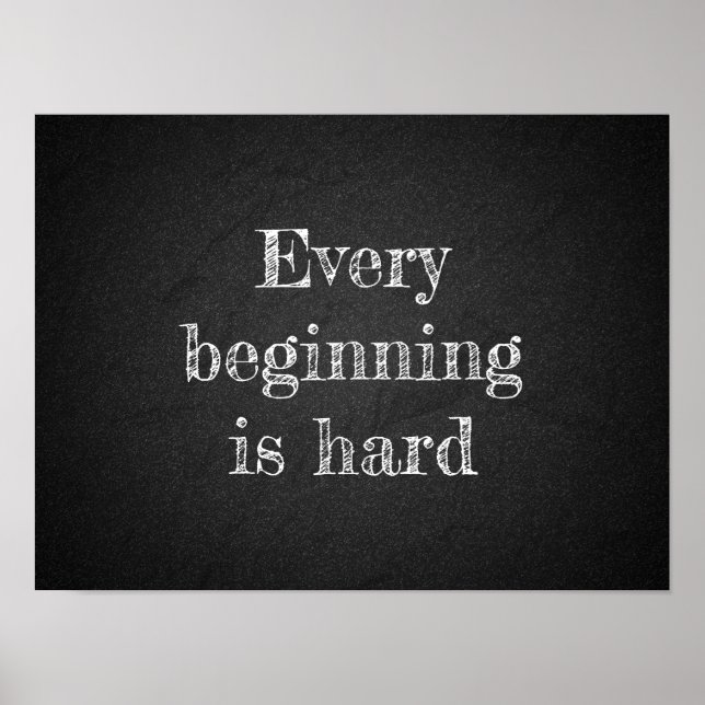 Every beginning is hard proverb charcoal  poster (Front)