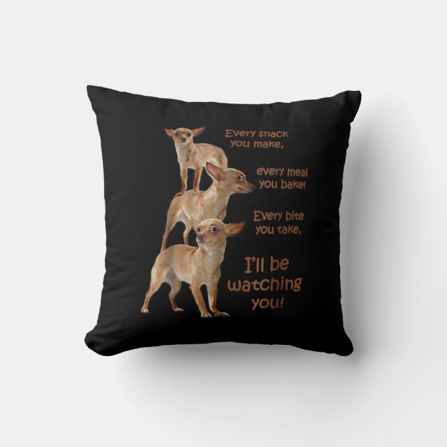 Every Bite You Take, Hungry Dog , Chihuahua Cushion (Front)
