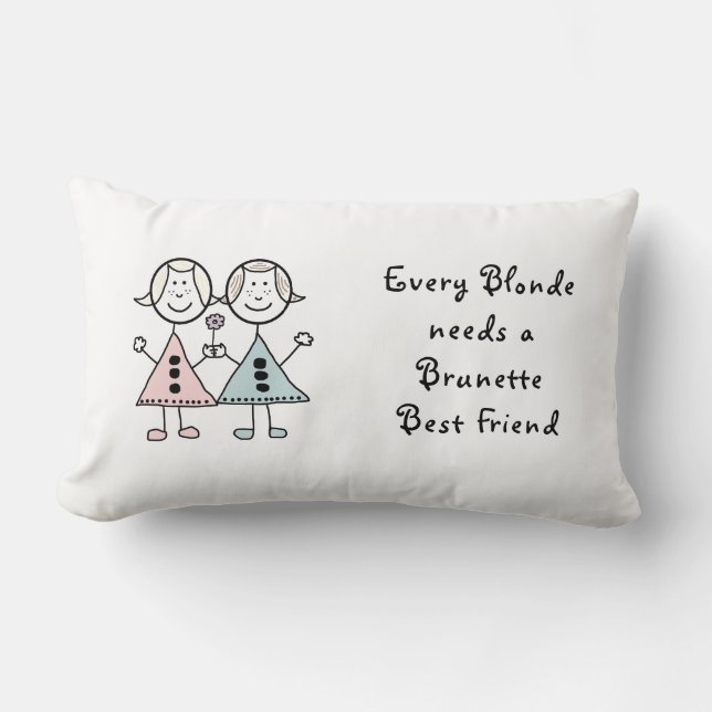 "Every Blond needs a Brunette Best Friend Cushion (Front)