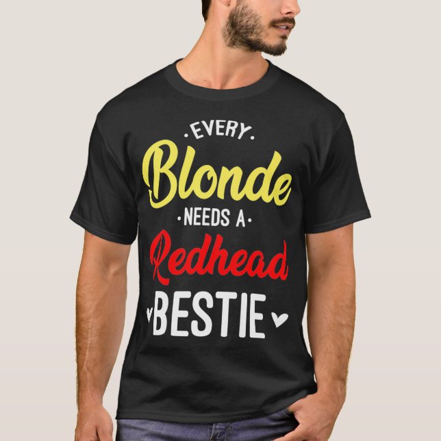 Every Blond Needs A Redhead Bestie Gift Best Frie T-Shirt (Front)