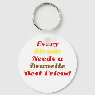 Every Blonde Needs a Brunette Best Friend Key Ring
