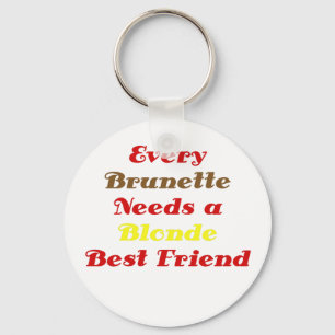 Every Brunette Needs a Blond Best Friend Key Ring