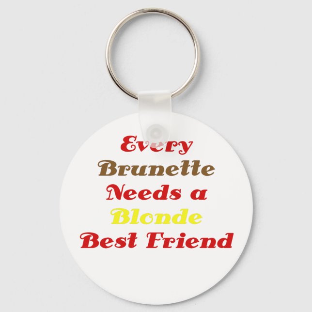 Every Brunette Needs a Blond Best Friend Key Ring (Front)