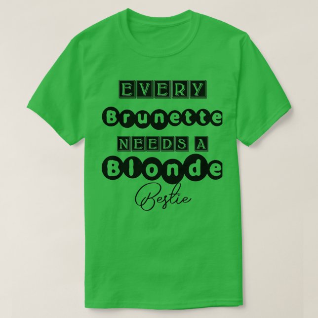 Every Brunette Needs A Blond Bestie T-Shirt (Design Front)