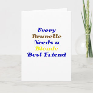 Every Brunette Needs a Blonde Best Friend Card