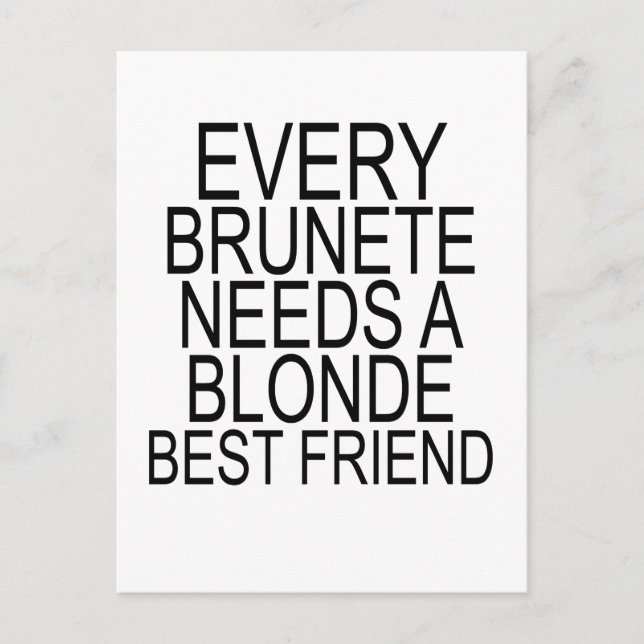 Every Brunette NEEDS A Blonde BEST FRIEND.png Postcard (Front)
