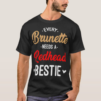 Every Brunette Needs A Redhead Bestie Gift Best Fr T-Shirt