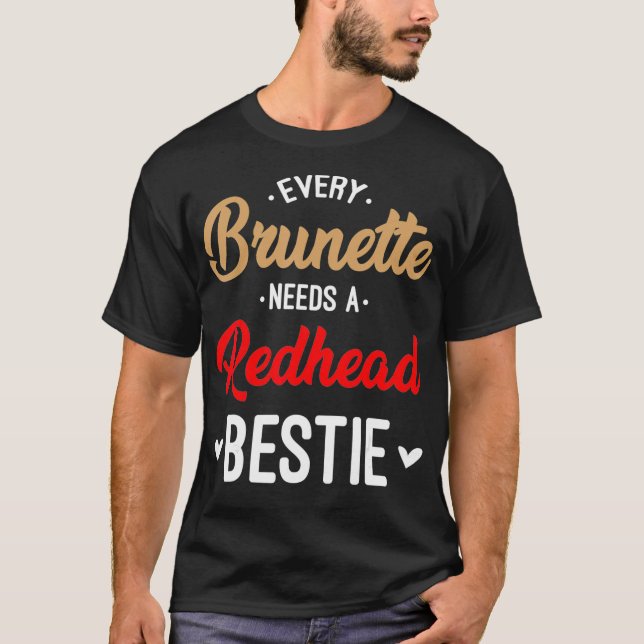 Every Brunette Needs A Redhead Bestie Gift Best Fr T-Shirt (Front)
