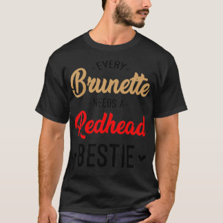 Every Brunette Needs A Redhead Bestie Gift Best Fr T-Shirt