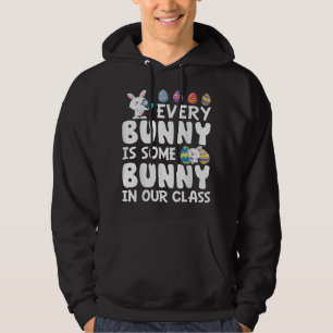 Every Bunny Is Some Bunny In Our Class Teacher Eas Hoodie