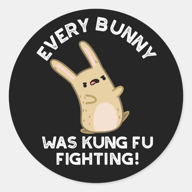 Every Bunny Kung Fu Fighting Rabbit Pun Dark BG Classic Round Sticker (Front)