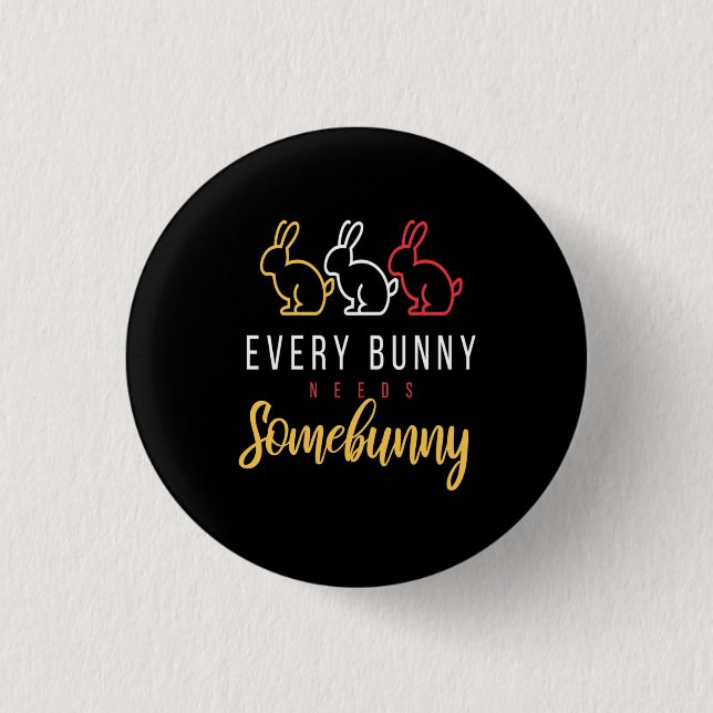Every Bunny Needs Some Bunny 3 Cm Round Badge (Front)