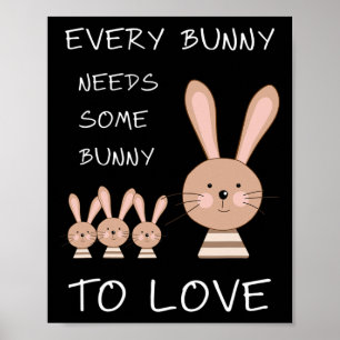 Every Bunny Needs Some Bunny To Love - Funny Easte Poster