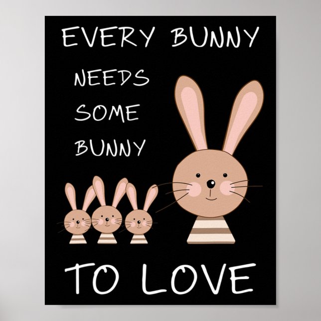 Every Bunny Needs Some Bunny To Love - Funny Easte Poster (Front)