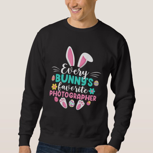 Every Bunny s Favorite Photographer   Easter Day Sweatshirt (Front)