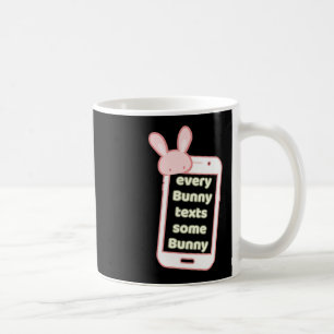 Every Bunny Texts Some Bunny Pink Phone Charm Stic Coffee Mug