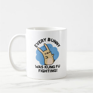 Every Bunny Was Kung Fu Fighting Funny Rabbit Pun  Coffee Mug