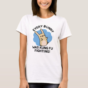 Every Bunny Was Kung Fu Fighting Funny Rabbit Pun  T-Shirt