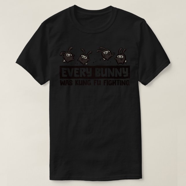 Every Bunny was Kung Fu Fighting T-Shirt (Design Front)