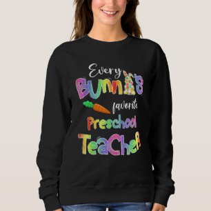 Every Bunnys Favourite Preschool Teacher Funny Eas Sweatshirt