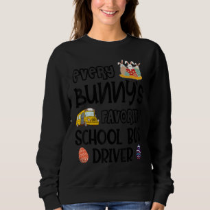 Every Bunny's Favourite School Bus Driver Easter D Sweatshirt