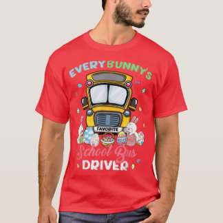 Every Bunny's Favourite School Bus Driver Happy Ea T-Shirt